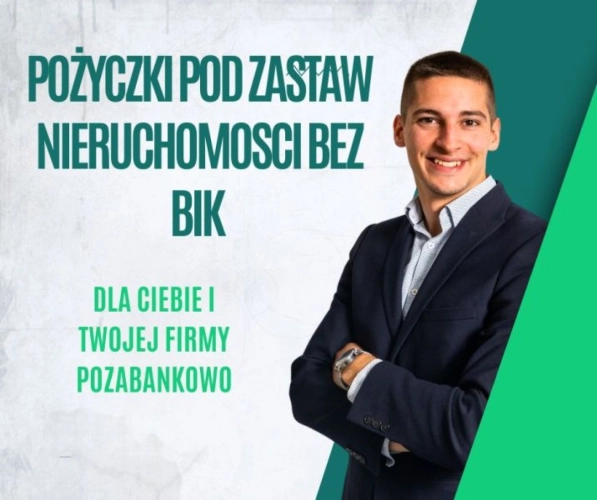 SZYBKIE POZYCZKI POD ZABEZPIECZENIE NIERUCHOMOSCIA BEZ BIK