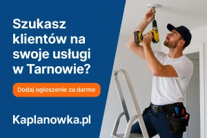 Szukasz klientów na swoje usługi w Tarnowie? Dodaj ogłoszenie za darmo na Kaplanowka.pl!