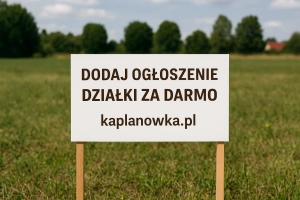 🏡 Dodaj ogłoszenie działki za darmo – sprawdź, jak łatwo to zrobić na kaplanowka.pl