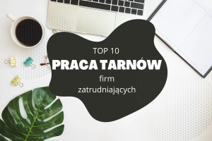 Praca Tarnów – TOP 10 firm zatrudniających